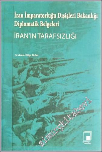 İran'ın Tarafsızlığı İran İmparatorluğu Dışişleri Bakanlığı Diplomatik Belgeleri -        2009