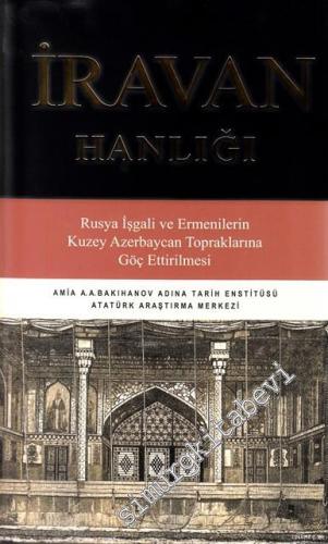 İravan Hanlığı: Rusya İşgali ve Ermenilerin Kuzey Azerbeycan Topraklarına Göç Ettirilmesi -