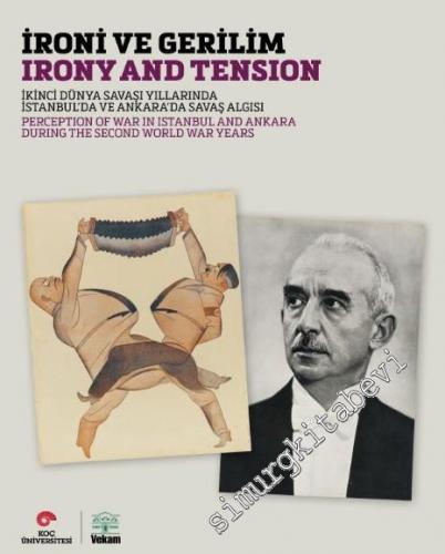 İroni ve Gerilim: İkinci Dünya Savaşı Yıllarında İstanbul'da ve Ankara'da Savaş Algısı = Irony And Tension: Perception Of War in Istanbul And Ankara During The Second World War Years -