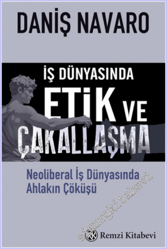 İş Dünyasında Etik ve Çakallaşma : Neoliberal İş Dünyasında Ahlakın Çöküşü -