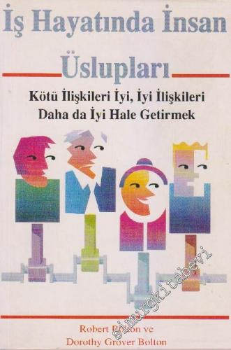 İş Hayatında İnsan Üslupları: Kötü İlişkileri İyi, İyi İlişkileri Daha da İyi Hale Getirmek  -        1997