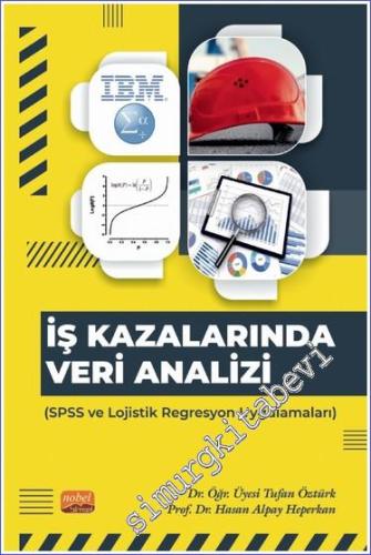 İş Kazalarında Veri Analizi: SPSS ve Lojistik Regresyon Uygulamaları -        2023