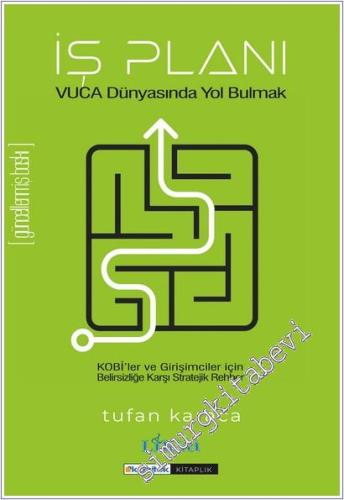 İş Planı - Vuca Dünyasında Yol Bulmak : KOBİ ve Girişimciler İçin Belirsizliğe Karşı Stratejik Rehber -        2025
