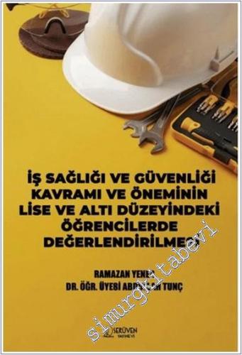 İş Sağlığı ve Güvenliği Kavramı ve Öneminin Lise ve Altı Düzeyindeki Öğrencilerde Değerlendirilmesi -        2025