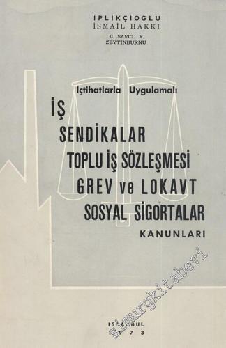 İş Sendikalar Toplu İş Sözleşmesi Grev ve Lokavt Sosyal Sigortalar Kanunları: İçtihatlarla Uygulamalı -