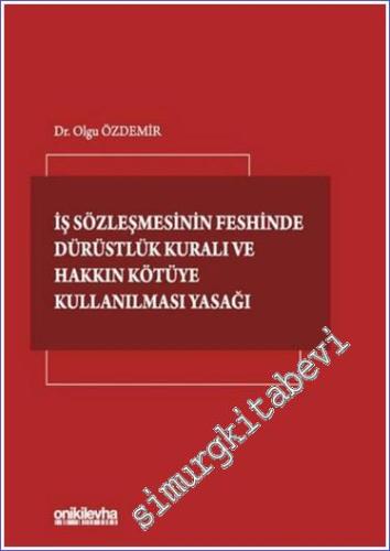 İş Sözleşmesinin Feshinde Dürüstlük Kuralı ve Hakkın Kötüye Kullanılması Yasağı -        2022