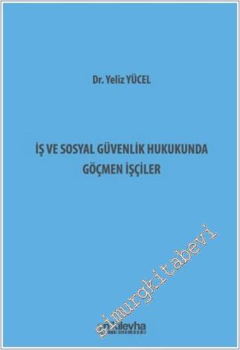 İş ve Sosyal Güvenlik Hukukunda Göçmen İşçiler -        2025