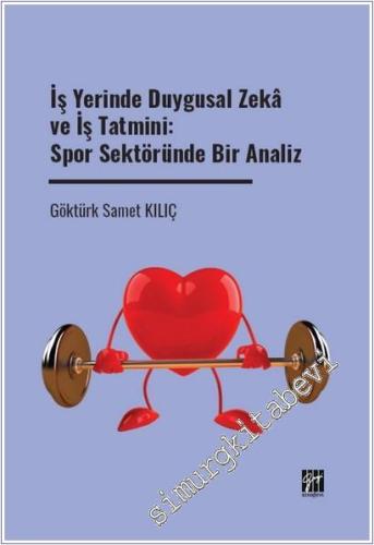 İş Yerinde Duygusal Zeka ve İş Tatmini: Spor Sektöründe Bir Analiz -        2025