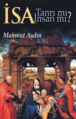 İsa Tanrı mı, İnsan mı ? Dinler Arası Diyalog Bağlamında İsa - Mesih'in Konumu Sorunu -        2015