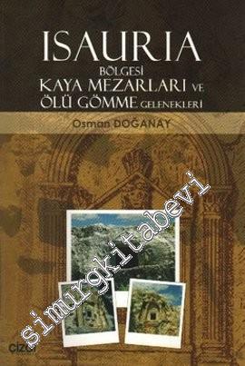 Isauria Bölgesi Kaya Mezarları ve Ölü Gömme Gelenekleri -