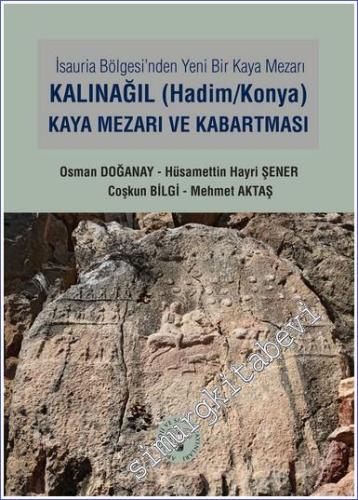 İsauria Bölgesinde Yeni Bir Kaya Mezarı - Kalınağıl (Hadim / Konya) Kaya Mezarı ve Kabartması -        2023
