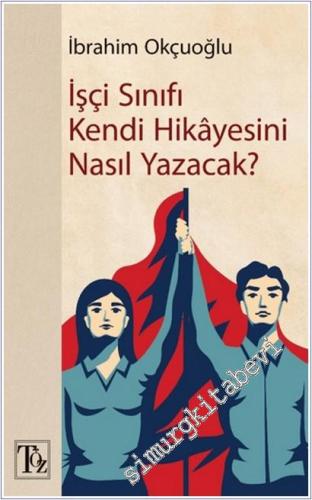 İşçi Sınıfı Kendi Hikayesini Nasıl Yazacak - 2025