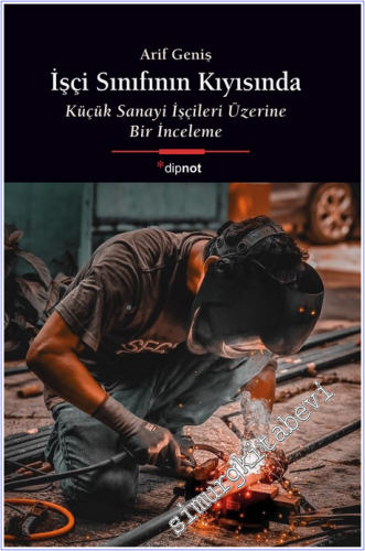 İşçi Sınıfının Kıyısında: Küçük Sanayi İşçileri Üzerine Bir İnceleme  -        2026