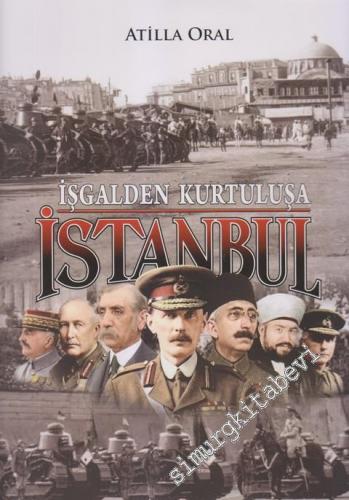 İşgalden Kurtuluşa İstanbul: İlk Kez Yayımlanan Anı, Belge ve Fotoğraflarla İşgal İstanbul'u 1918 - 1923 -