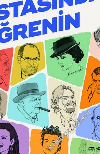 İşi Ustasından Öğrenin : Dünyayı Değiştirenlerden Yönetim Dersleri -