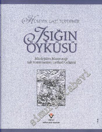 Işığın Öyküsü: Mitolojiden Matematiğe Işık Kuramlarının Tarihsel Gelişimi  CİLTLİ -