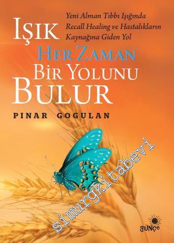 Işık Her Zaman Bir Yolunu Bulur: Yeni Alman Tıbbı Işığında Recall Healing ve Hastalıkların Kaynağına Giden Yol -