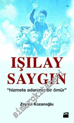 Işılay Saygın: Hizmete Adanmış Bir Ömür -