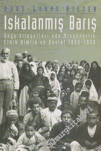 Iskalanmış Barış: Doğu Vilayetlerinde Misyonerlik Etnik Kimlik ve Devlet -        2018