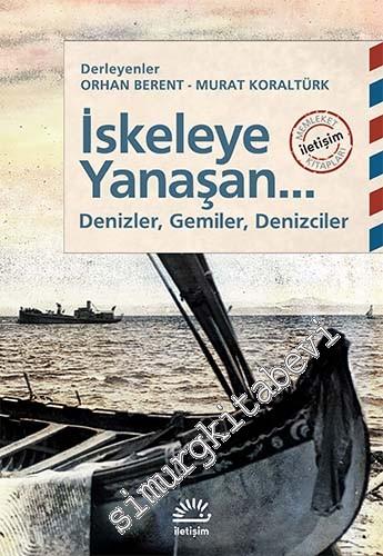 İskeleye Yanaşan... Denizler, Gemiler, Denizciler -