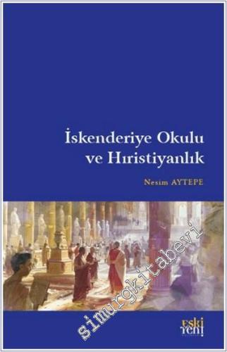 İskenderiye Okulu ve Hıristiyanlık -        2024