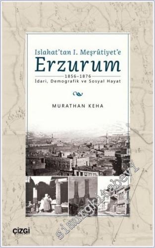 Islahat'tan 1. Meşrutiyet'e Erzurum (1856-1876) : İdari Demografik ve Sosyal Hayat -        2021