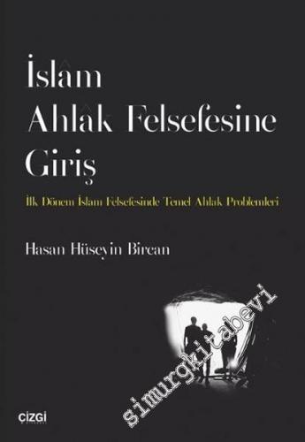 İslam Ahlak Felsefesine Giriş: İlk Dönem İslam Felsefesinde Temel Ahlak Problemleri -
