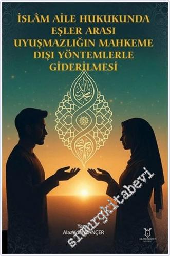 İslam Aile Hukukunda Eşler Arası Uyuşmazlığın Mahkeme Dışı Yöntemlerle Giderilmesi -        2025