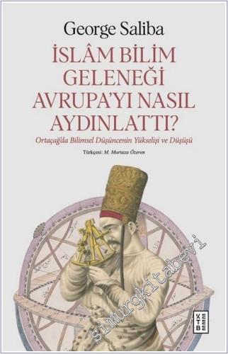 İslam Bilim Geleneği Avrupa'yı Nasıl Aydınlattı : Ortaçağ'da Bilimsel Düşüncenin Yükselişi ve Düşüşü -        2025