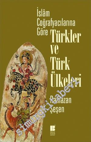 İslam Coğrafyacılarına Göre Türkler ve Türk Ülkeleri -