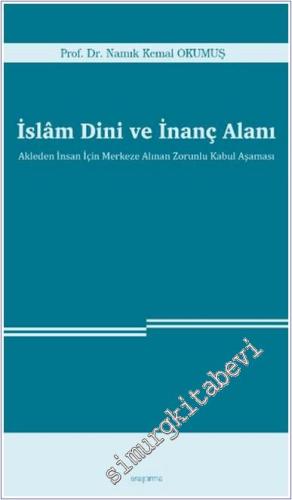 İslam Dini ve İnanç Alanı Akleden İnsan İçin Merkeze Alınan Zorunlu Kabul Aşaması -        2024