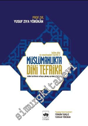 İslam Dini ve Mezhepleri Tarihi 3: Müslümanlıkta Dini Tefrika - İslam Tarihinde Ortaya Çıkmış Ayrılıkçı Görüşler -