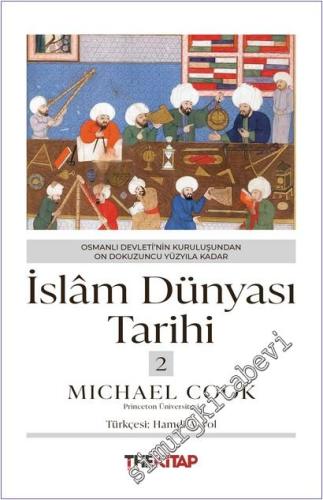 İslâm Dünyası Tarihi 2 : Osmanlı Devleti'nin Kuruluşundan On Dokuzuncu