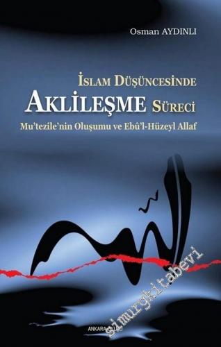 İslam Düşüncesinde Aklileşme Süreci: Mutezilenin Oluşumu ve Ebu'l - Hu