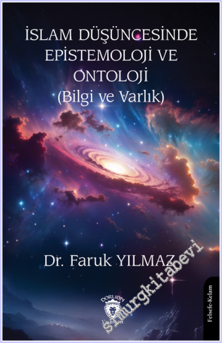 İslam Düşüncesinde Epistemoloji ve Ontoloji : Bilgi ve Varlık - 2026