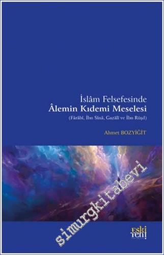 İslam Felsefesinde Alemin Kıdemi Meselesi : Farabi İbn Sina İbn Rüşd v