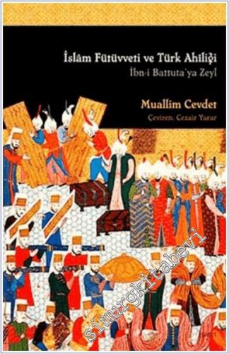 İslam Fütüvveti ve Türk Ahiliği: İbn- i Battuta'ya Zeyl -        2008