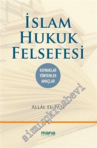 İslam Hukuk Felsefesi: Kaynaklar, Yöntemler, Amaçlar -