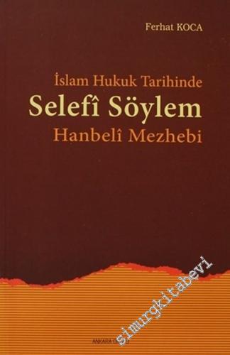 İslam Hukuk Tarihinde Selefi Söylem: Hanbeli Mezhebi