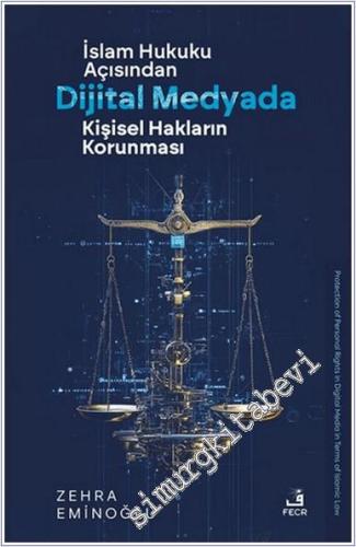 İslam Hukuku Açısından Dijital Medyada Kişisel Hakların Korunması -        2025