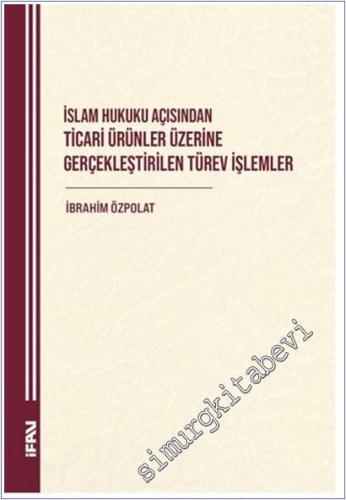 İslam Hukuku Açısından Ticari Ürünler Üzerine Gerçekleştirilen Türev İ