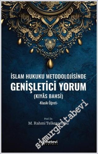 İslam Hukuku Metodolojisinde Genişletici Yorum : (Kıyas Bahsi) - Klasi