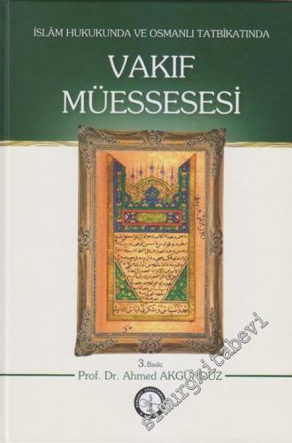 İslâm Hukukunda ve Osmanlı Tatbikatında Vakıf Müessesesi -        1996