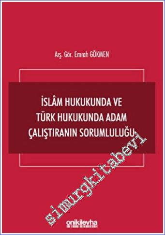 İslam Hukukunda ve Türk Hukukunda Adam Çalıştıranın Sorumluluğu - 2022