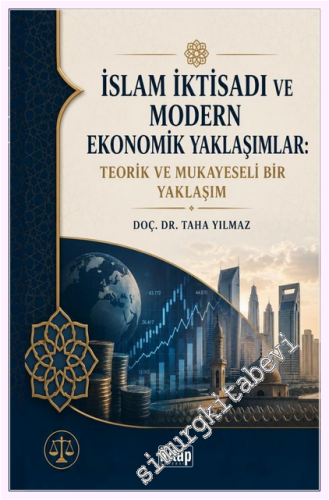 İslam İktisadı ve Modern Ekonomik Yaklaşımlar Teorik ve Mukayeseli Bir