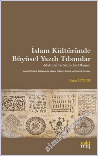 İslam Kültüründe Büyüsel Yazılı Tılsımlar : Metinsel ve Sembolik Okuma -        2026