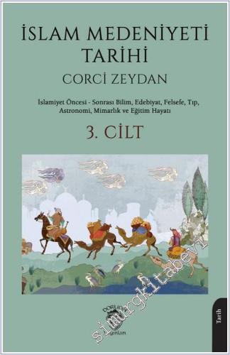 İslam Medeniyeti Tarihi 3. Cilt: İslamiyet Öncesi Sonrası Bilim, Edebiyat, Felsefe, Tıp, Astronomi, Mimarlık ve Eğitim Hayatı -        2025