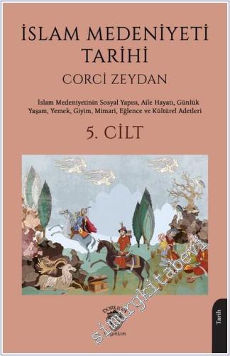İslam Medeniyeti Tarihi 5. Cilt: İslam Medeniyetinin Sosyal Yapısı, Aile Hayatı, Günlük Yaşam, Yemek, Giyim, Mimari, Eğlence ve Kültürel Adetleri -        2025