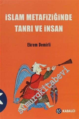 İslâm Metafiziğinde Tanrı ve İnsan: İbnü'l-Arabi ve Vahdet-i Vücud Geleneği -
