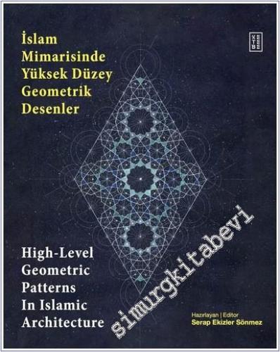 İslam Mimarisinde Yüksek Düzey Geometrik Desenler : High-Level Geometric Patterns in Islamic Architecture -        2025